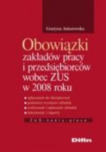 Okładka: Grażyna Aniszewska - Obowiązki zakładów pracy i przedsiębiorców wobec zUS w 2008 roku