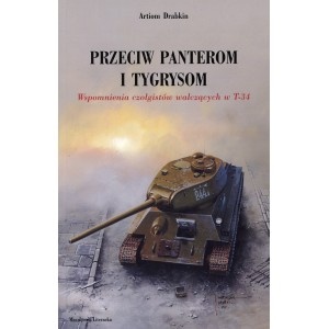 Okładka: Artiom Drabkin - Przeciw Panterom i Tygrysom. Wspomnienia czołgistów walczących w T-34