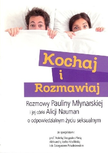 Okładka:  - Kochaj i rozmawiaj. Rozmowy Pauliny Młynarskiej i jej córki Alicji Nauman o odpowiedzialnym życiu seksualnym