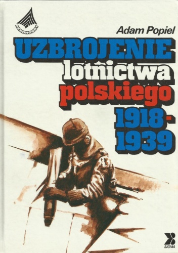 Okładka: Adam Popiel - Uzbrojenie Lotnictwa Polskiego 1918-1939