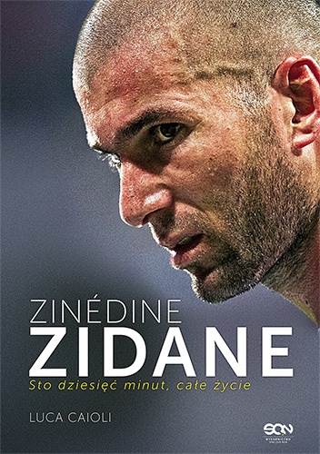 Okładka: Luca Caioli - Zinedine Zidane. Sto dziesięć minut, całe życie