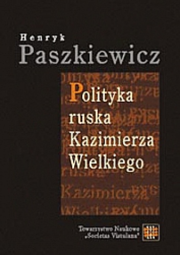 Okładka: Henryk Paszkiewicz - Polityka ruska Kazimierza Wielkiego