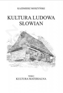 Okładka: Kazimierz Moszyński - Kultura ludowa Słowian. T. I: Kultura materialna