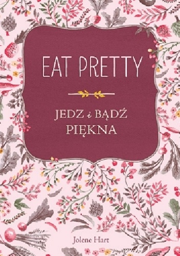 - Eat Pretty. Jedz i bądź piękna