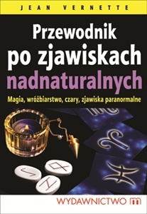 Okładka: Jean Vernette - Przewodnik po zjawiskach nadnaturalnych. Magia, wróżbiarstwo, czary, zjawiska paranormalne