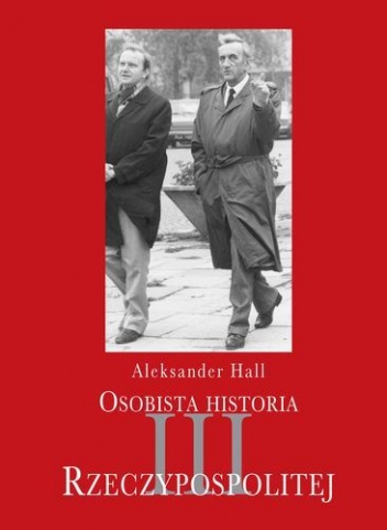 Okładka: Aleksander Hall - Osobista historia III Rzeczypospolitej
