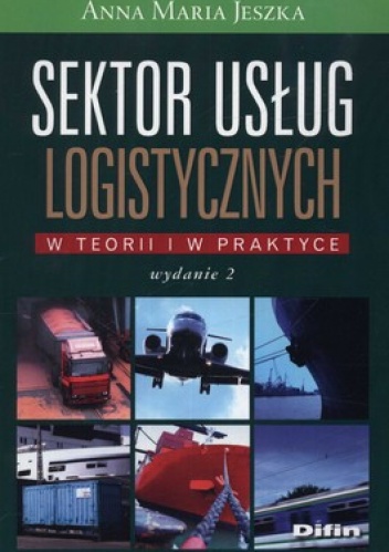 Okładka: Anna Maria Jeszka - Sektor usług logistycznych w teorii i w praktyce