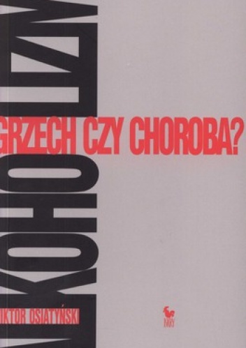 Okładka: Wiktor Osiatyński - Alkoholizm. Grzech czy choroba?