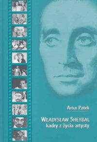 Okładka: Artur Patek - Władysław Sheybal. Kadry z życia