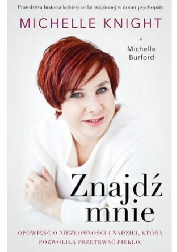 Okładka: Michelle Knight - Znajdź mnie. Opowieść o niezłomności i nadziei, która pozwoliła przetrwać piekło