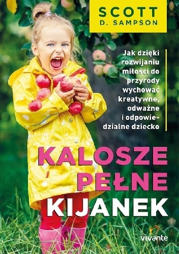 Okładka: Scott D. Sampson - Kalosze pełne kijanek. Jak dzięki rozwijaniu miłości do przyrody wychować kreatywne, odważne i odpowiedzialne dziecko