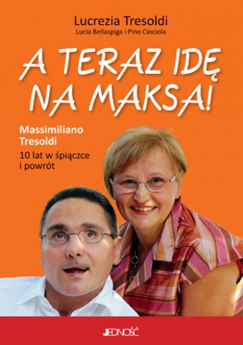 Okładka: Lucrezia Tresoldi - A teraz idę na Maksa! 10 lat w śpiączce i powrót