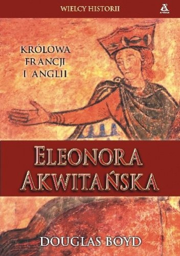 Okładka: Douglas Boyd - Eleonora Akwitańska Królowa Francji i Anglii