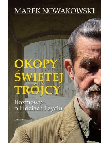Okładka: Marek Nowakowski - Okopy Świętej Trójcy. Rozmowy o życiu i ludziach