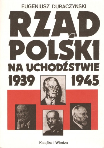 Okładka: Eugeniusz Duraczyński - Rząd polski na uchodźstwie 1939-1945