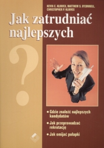 Okładka: Kevin C. Klinvex - Jak zatrudniać najlepszych
