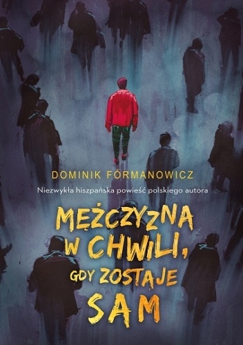 Okładka: Dominik Fórmanowicz - Mężczyzna w chwili, gdy zostaje sam