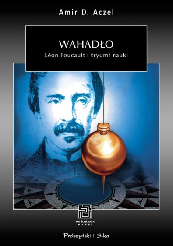 Okładka: Amir D. Aczel - Wahadło. Léon Foucault i tryumf nauki.