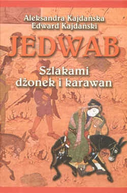 Okładka: Aleksandra Kajdańska - Jedwab. Szlakami dżonek i karawan