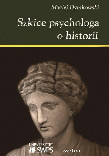 Okładka: Maciej Dymkowski - Szkice psychologa o historii