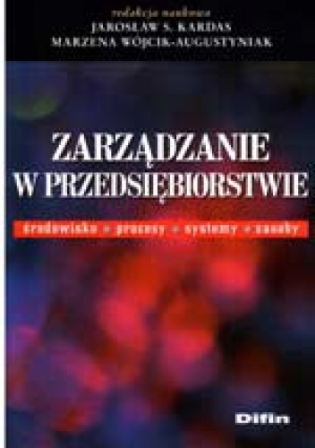 Okładka: J.S. Kardas - Zarządzanie w przedsiębiorstwie. Środowisko, procesy, systemy, zasoby.