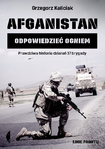 Okładka: Grzegorz Kaliciak - Afganistan. Odpowiedzieć ogniem