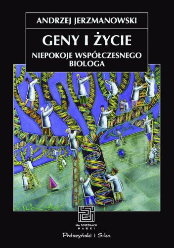 Okładka: Andrzej Jerzmanowski - Geny i życie. Niepokoje współczesnego biologa