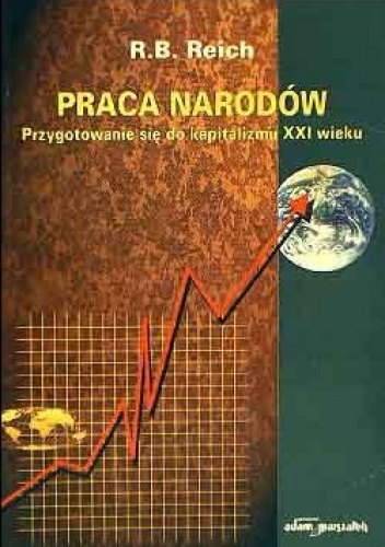 Okładka: Robert B. Reich - Praca narodów. Przygotowanie się do kapitalizmu XXI wieku