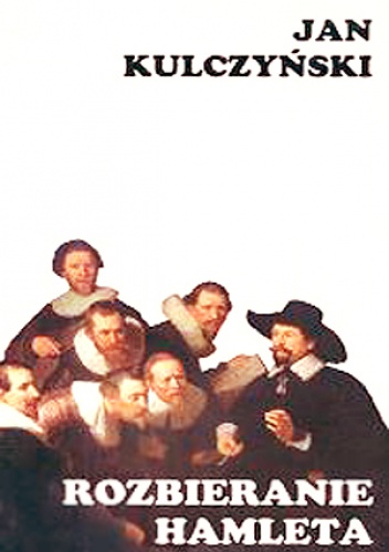 Okładka: Jan Kulczyński - Rozbieranie Hamleta