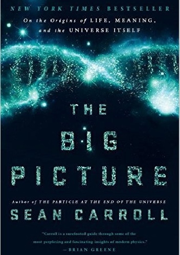 Okładka: Sean Carroll - The Big Picture. On the Origins of Life, Meaning, and the Universe Itself