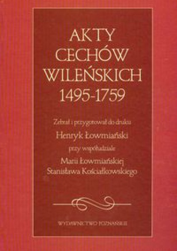 Okładka: Henryk Łowmiański - Akty cechów wileńskich 1495-1759