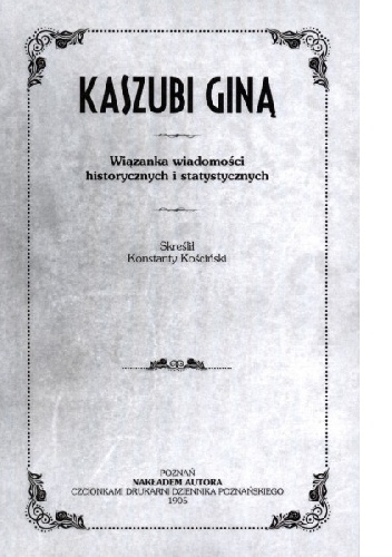 Okładka: Konstanty Kościński - Kaszubi giną. Wiązanka wiadomości historycznych i statystycznych