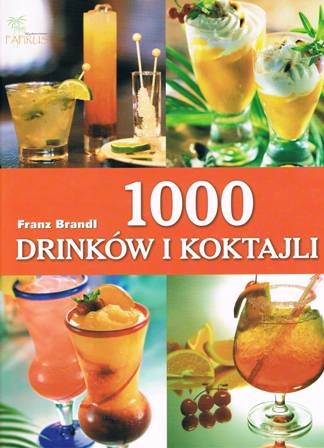 Okładka: Franz Brandl - 1000 drinków i koktajli