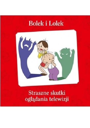 Okładka: Maciej Wojtyszko - Bolek i Lolek. Straszne skutki oglądania telewizji