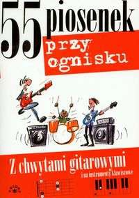 Okładka:  praca zbiorowa - 55 piosenek przy ognisku z chwytami gitarowymi i na instrumenty klawiszowe