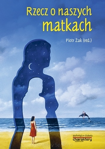Okładka: Piotr Żak - Rzecz o naszych matkach