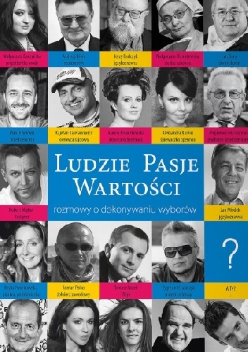 Okładka:  - Ludzie Pasje Wartości - rozmowy o dokonywaniu wyborów