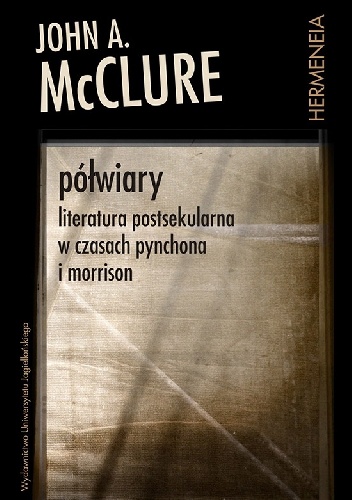 Okładka: John A. McClure - Półwiary. Literatura postsekularna w czasach Pynchona i Morrison