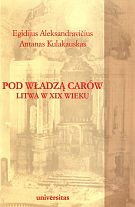 Okładka: Egidijus Aleksandravicius - Pod władzą carów. Litwa w XIX wieku