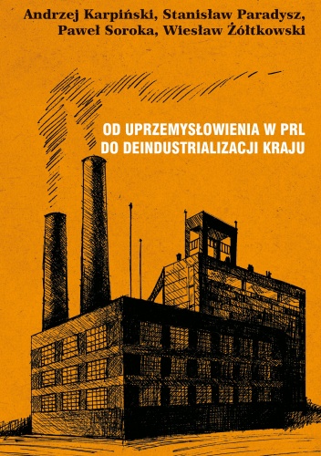 Okładka:  praca zbiorowa - Od uprzemysłowienia w PRL do deindustrializacji kraju
