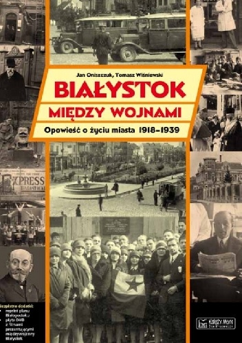 Okładka: Tomasz Wiśniewski - Białystok między wojnami. Opowieść o życiu miasta 1918-1939