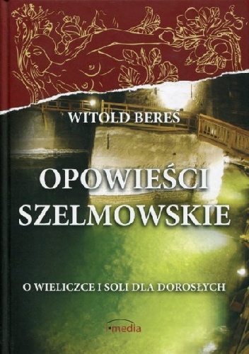 Okładka: Witold Bereś - Opowieści szelmowskie. O Wieliczce i soli dla dorosłych