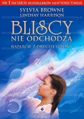 Okładka: Sylvia Browne - Bliscy nie odchodzą. Wsparcie z drugiej strony