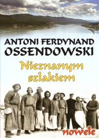 Okładka: Antoni Ferdynand Ossendowski - Nieznanym szlakiem