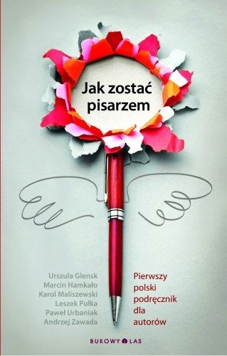 Okładka: Urszula Glensk - Jak zostać pisarzem. Pierwszy polski podręcznik dla autorów