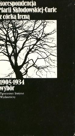 Okładka: Maria Skłodowska-Curie - Korespondencja Marii Skłodowskiej-Curie z córką Ireną: 1905-1934: wybór