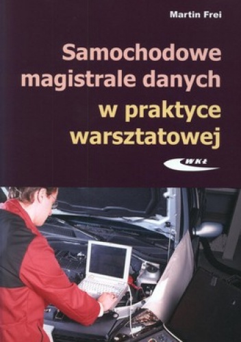 Okładka: Martin Frei - Samochodowe magistrale danych w praktyce warsztatowej. Budowa, diagnostyka, obsługa