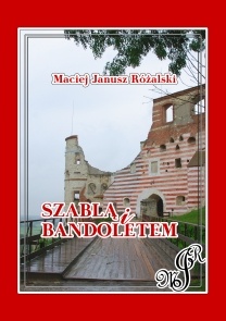 Okładka: Maciej Janusz Różalski - Szablą i bandoletem