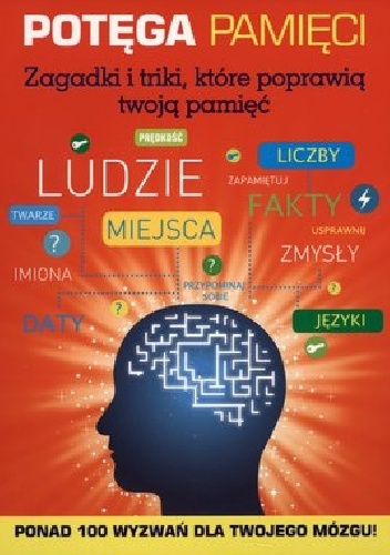 Okładka: Michael Powell - POTĘGA PAMIĘCI Zagadki i triki, które poprawią twoją pamięć