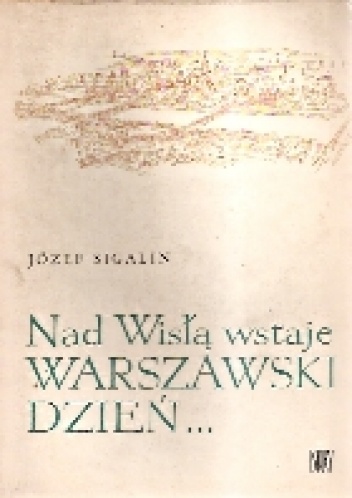 Okładka: Józef Sigalin - Nad Wisłą wstaje warszawski dzień... : (szkice)